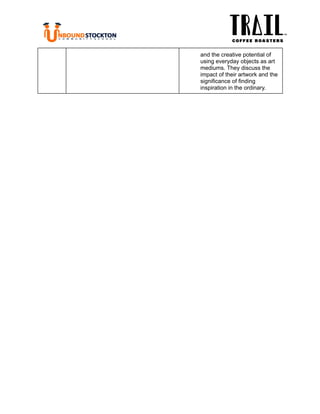 ‭
and the creative potential of‬
‭
using everyday objects as art‬
‭
mediums. They discuss the‬
‭
impact of their artwork and the‬
‭
significance of finding‬
‭
inspiration in the ordinary.‬
 