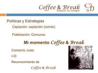 Coffee & BreakTómate tu tiempoCaracterísticas y PosicionamientoTómate tu tiempoEl acompañante ideal para tu descansoAsociar, con tranquilidad, placer, descanso, relax