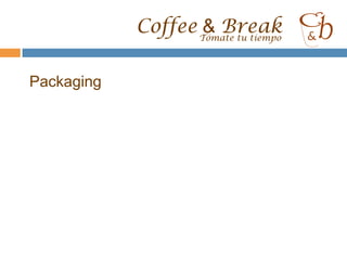 Coffee & BreakTómate tu tiempoPolíticas y EstrategiasCaptación: captación (corner)Fidelización: ConcursoMi momento Coffee&BreakComercio Justoi+DReconocimiento de Coffee&Break