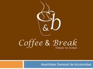 Coffee & Break Asamblea General de Accionistas Tómate tu tiempo 