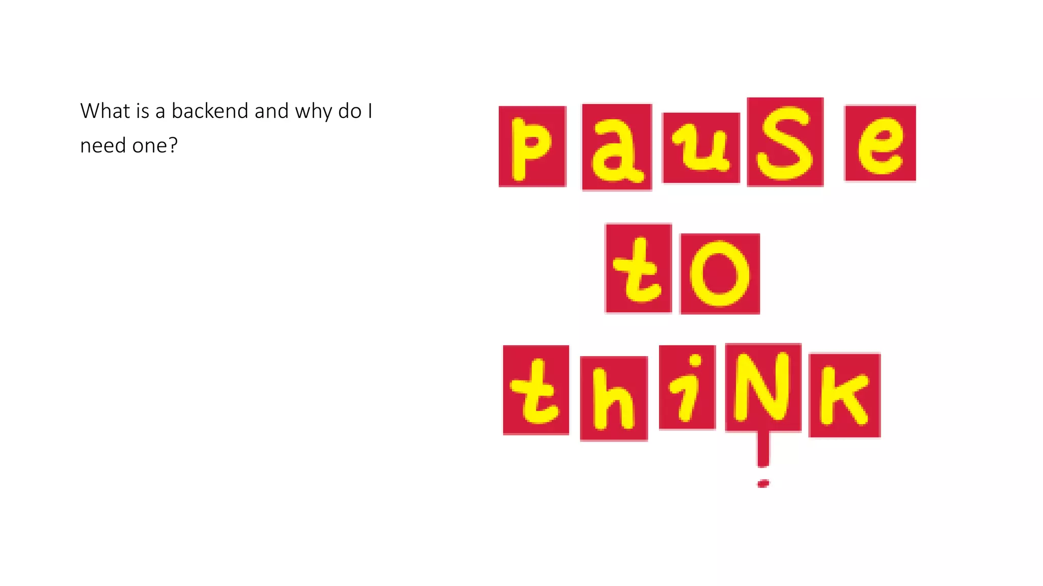 What is a backend and why do I
need one?
 