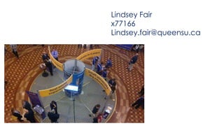 Lindsey Fair 
x77166 
Lindsey.fair@queensu.ca 
