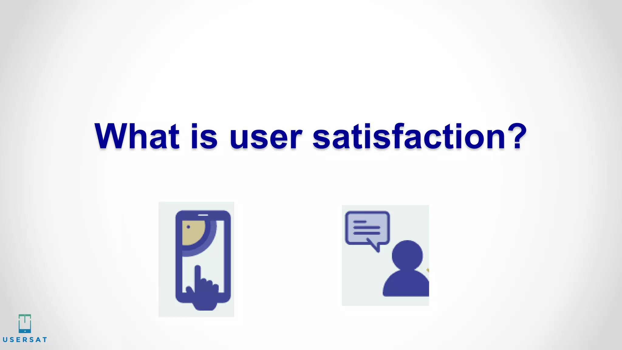 What is user satisfaction?
 