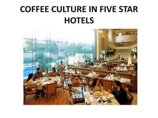 COFFEE CULTURE IN FIVE STAR
HOTELS

 