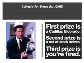 Coffee is For Those that CARE
 