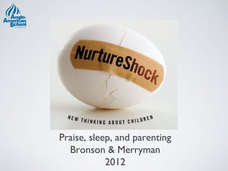 Praise, sleep, and parenting
  Bronson & Merryman
            2012
 