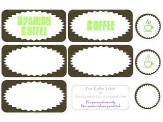 Free Coffee Labels
               by
facilysencillo.blogspot.com
     For personal use only
   No commercial use permitted
 