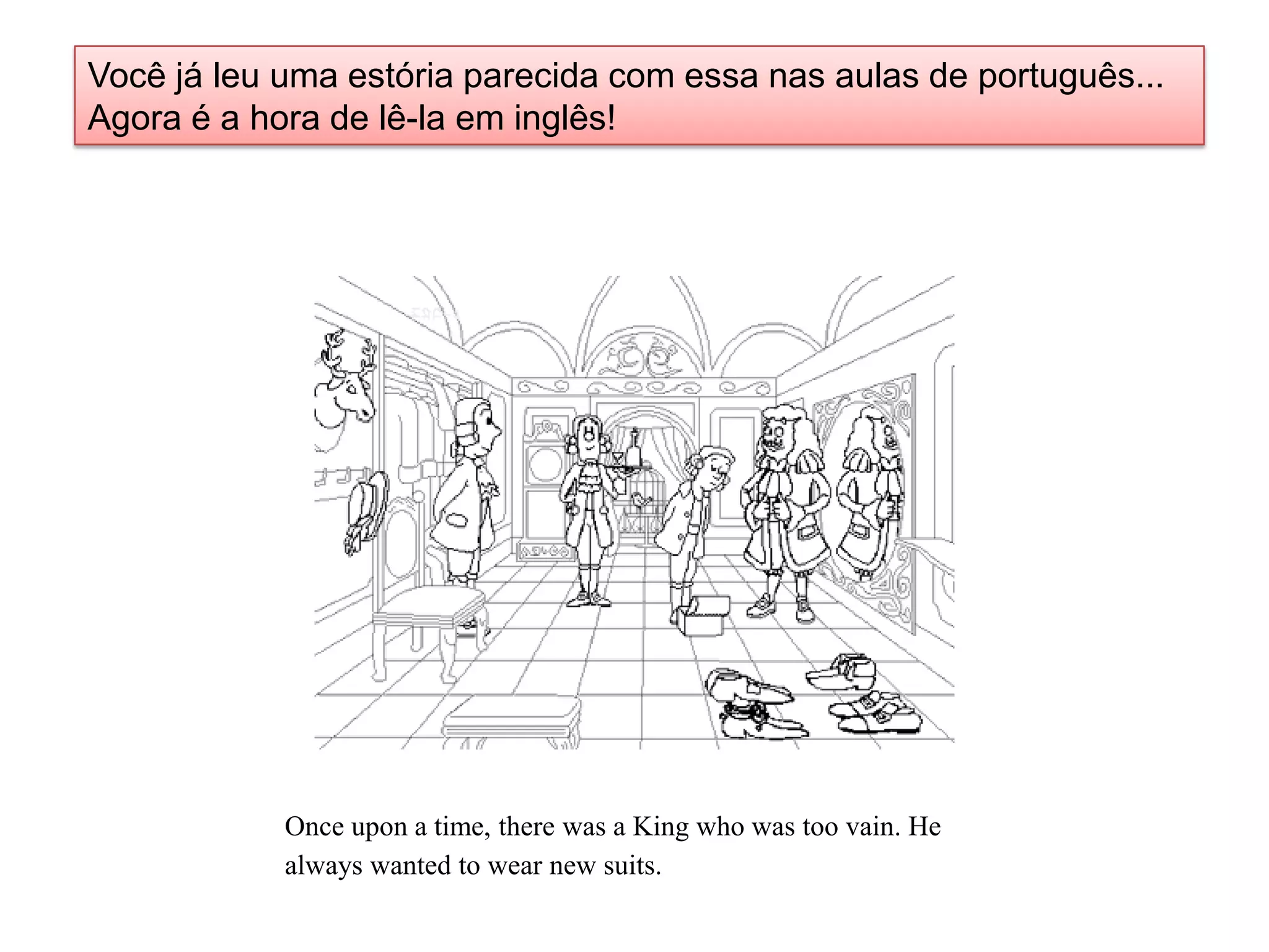 Você já leu uma estória parecida com essa nas aulas de português...Agora é a hora de lê-laem inglês!