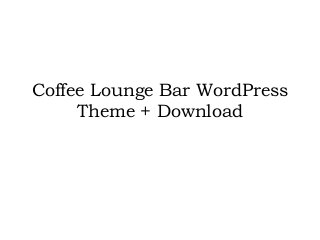 Coffee Lounge Bar WordPress
Theme + Download
 