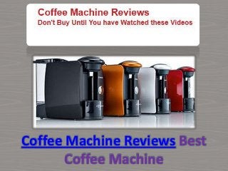 Coffee Machine Reviews Best
       Coffee Machine
 