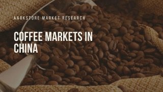 Coffee markets in china   market research report