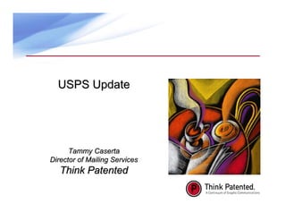 USPS Update




      Tammy Caserta
Director of Mailing Services
   Think Patented
 