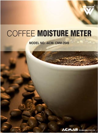 R

COFFEE MOISTURE METER
MODEL NO. -ACM- CMM-2649

 