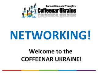 NETWORKING! Welcome to the  COFFEENAR UKRAINE! 