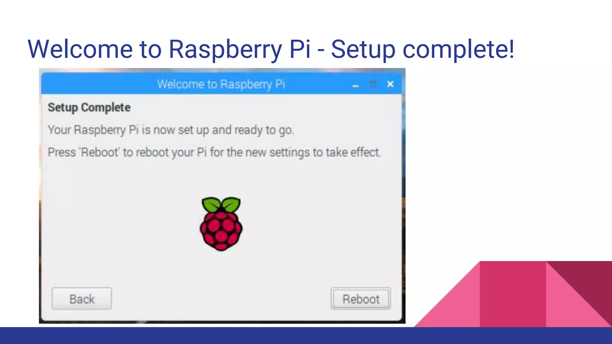 Welcome to Raspberry Pi - Setup complete!
 