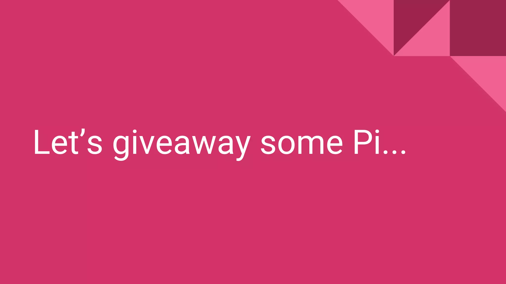 Let’s giveaway some Pi...
 