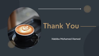 Thank You
Habiba Mohamed Hamed
 