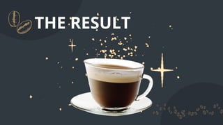 THE RESULT
 