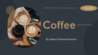 Coffee
By Habiba Mohamed Hamed
12.4.2023
 