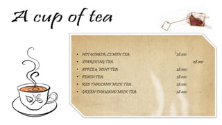 • HOT GINGER-LEMON TEA: 28.000
• SPARLKING TEA: 28.000
• APPLE & MINT TEA: 28.000
• PEACH TEA: 28.000
• RED THAILAND MILK TEA: 28.000
• GREEN THAILAND MILK TEA: 28.000
 