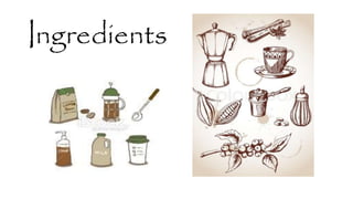 Ingredients
 