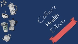 For this presentation we will be looking into coffee’s effects on
our health mentally, physically and socially and whether...