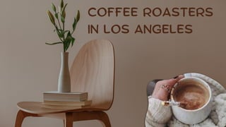 COFFEE ROASTERS
IN LOS ANGELES
 
