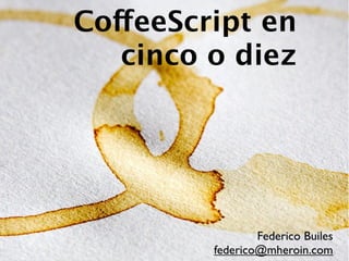 Coffeescript en cinco (o diez) minutos