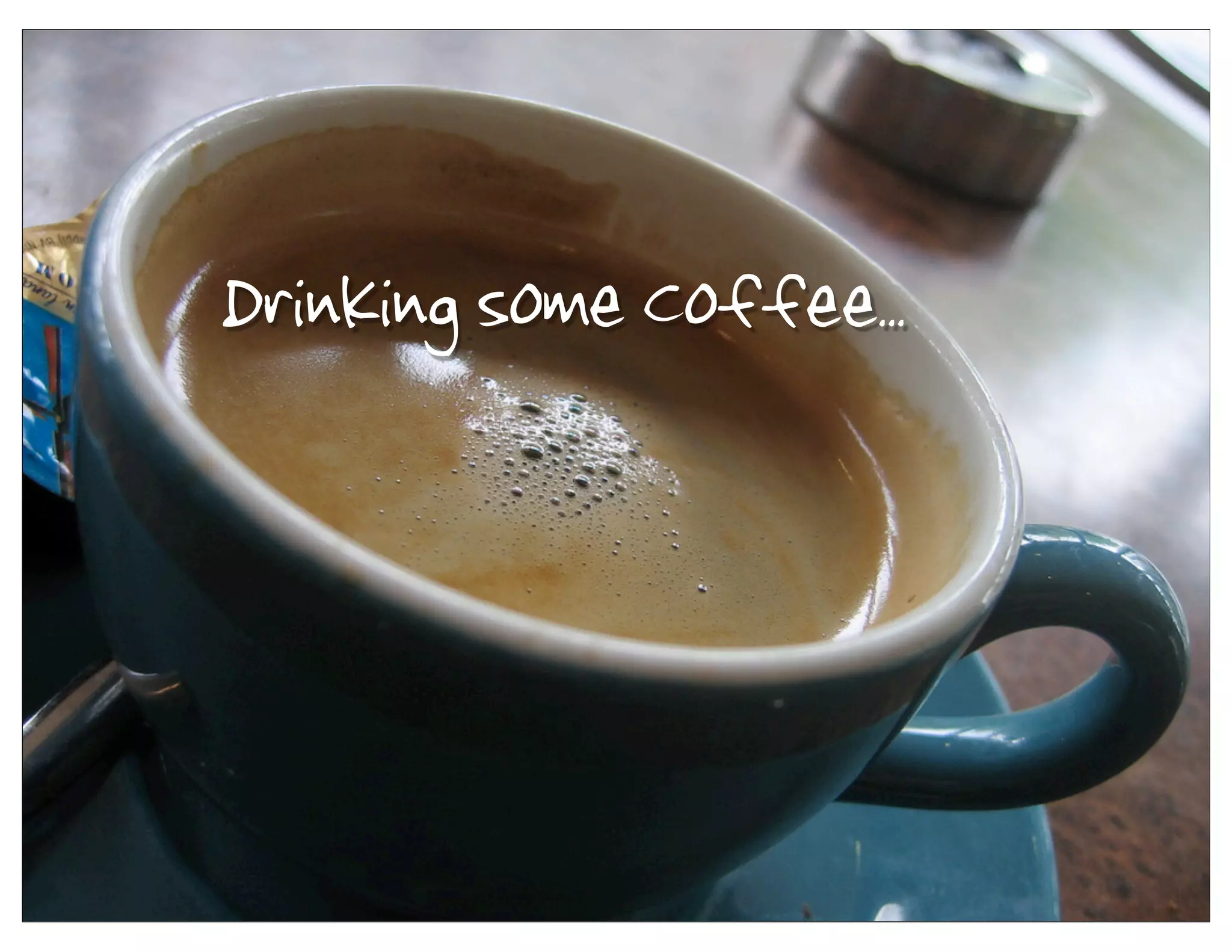 Drinking some Coffee..
 