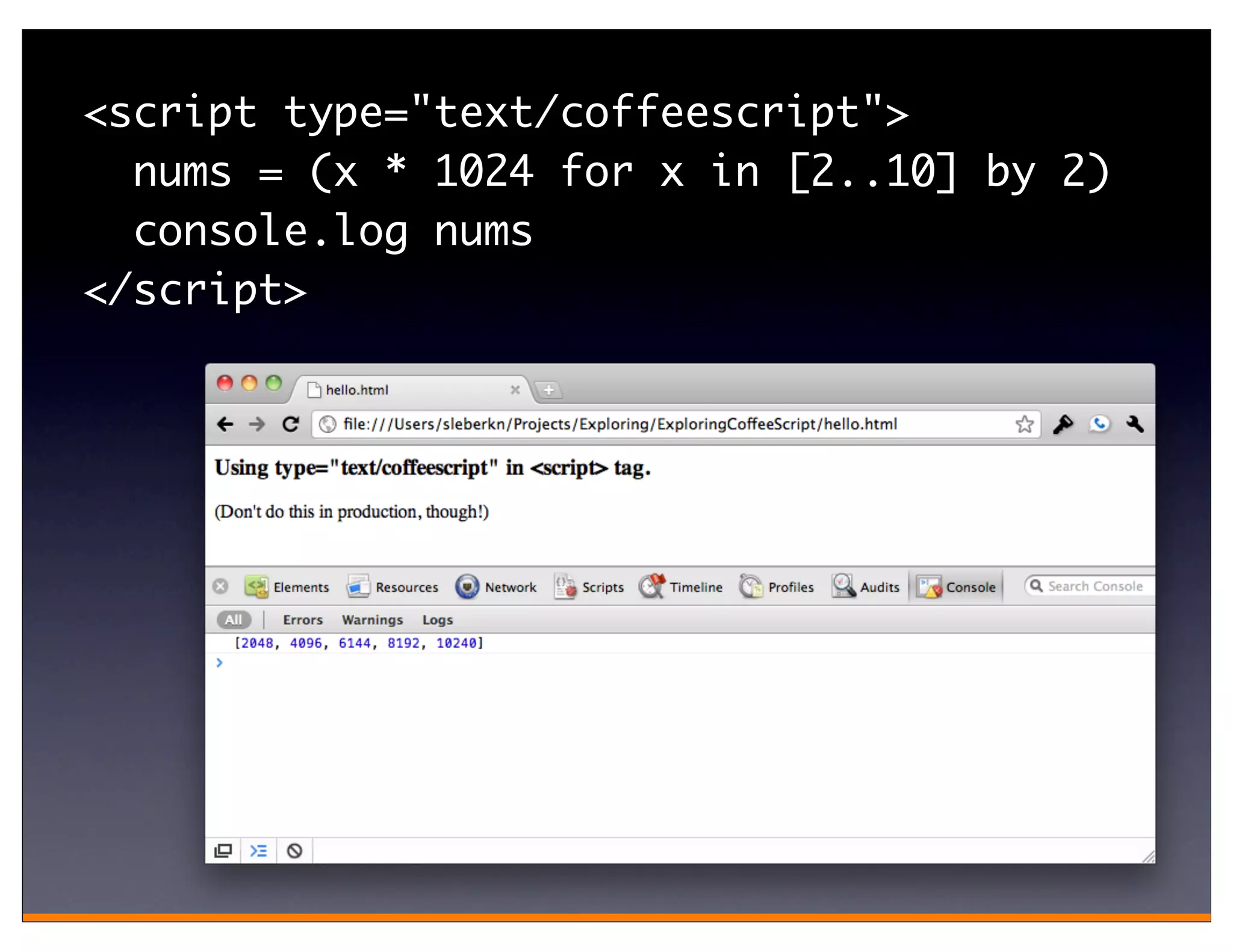<script type="text/coffeescript">
  nums = (x * 1024 for x in [2..10] by 2)
  console.log nums
</script>
 