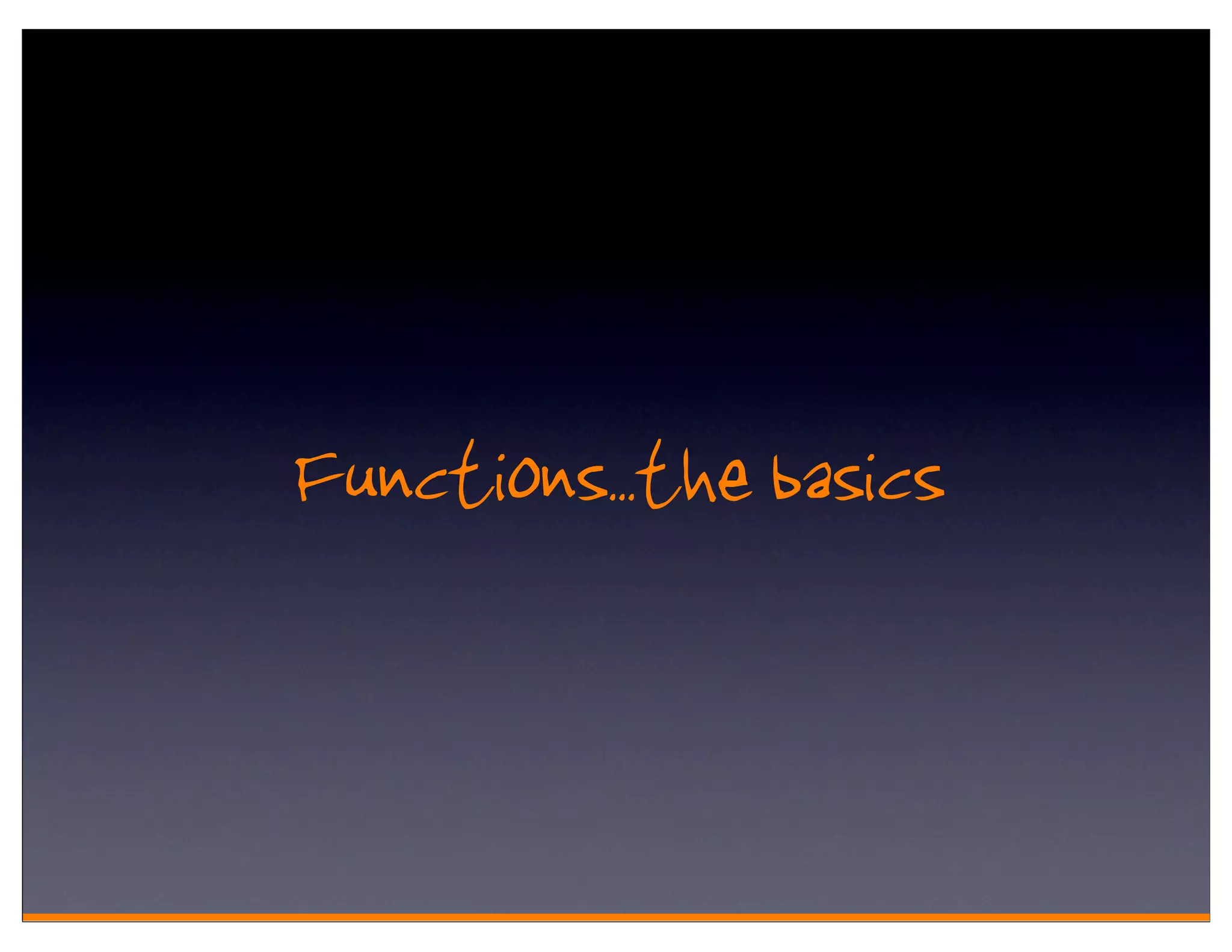 Functions.. the basics
 