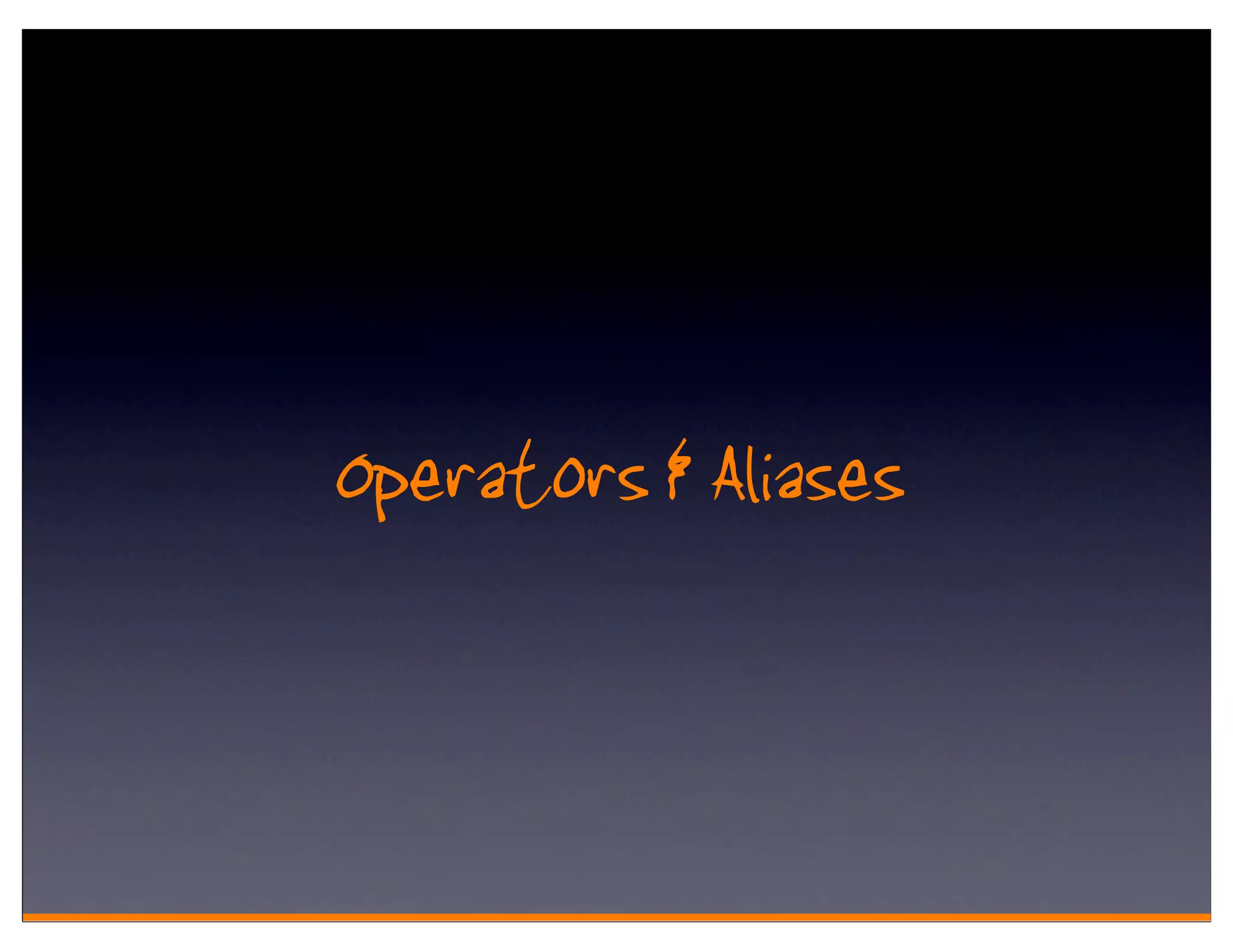 Operators & Aliases
 