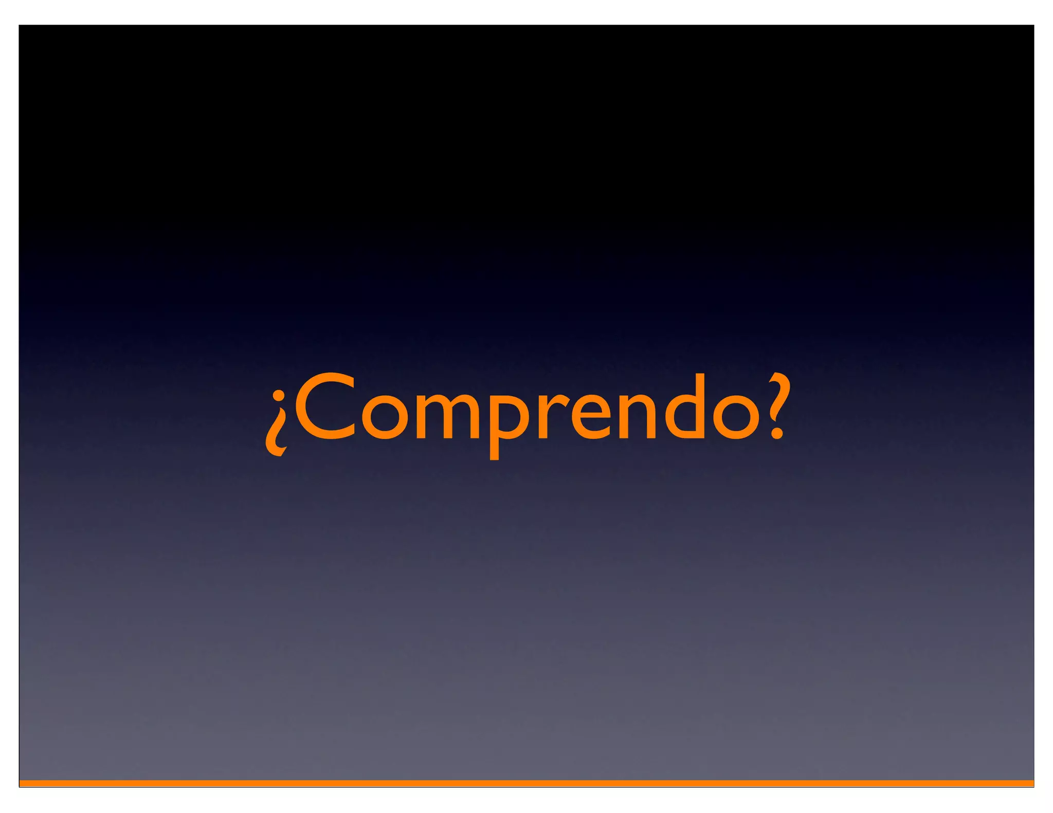 ¿Comprendo?
 