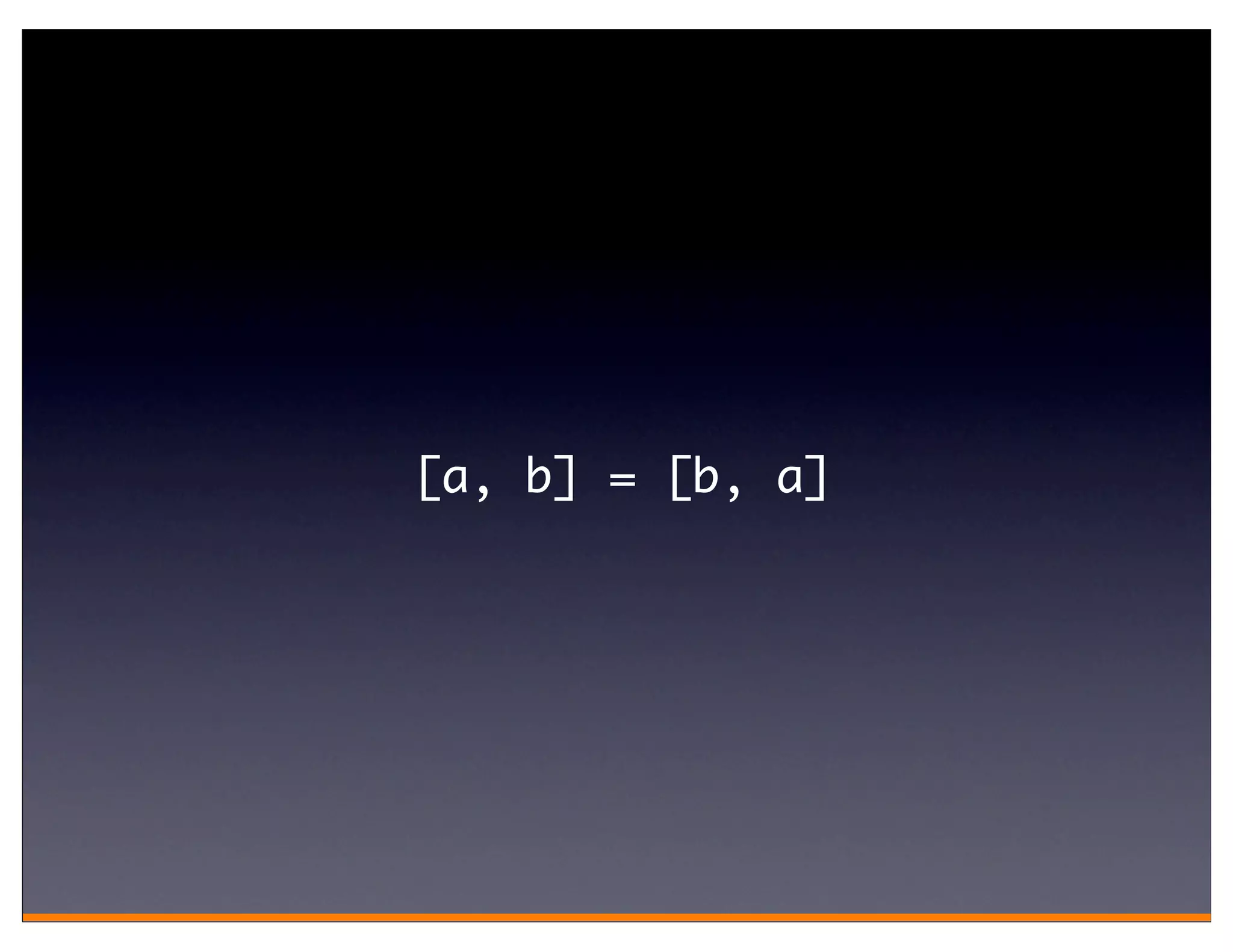 [a, b] = [b, a]
 