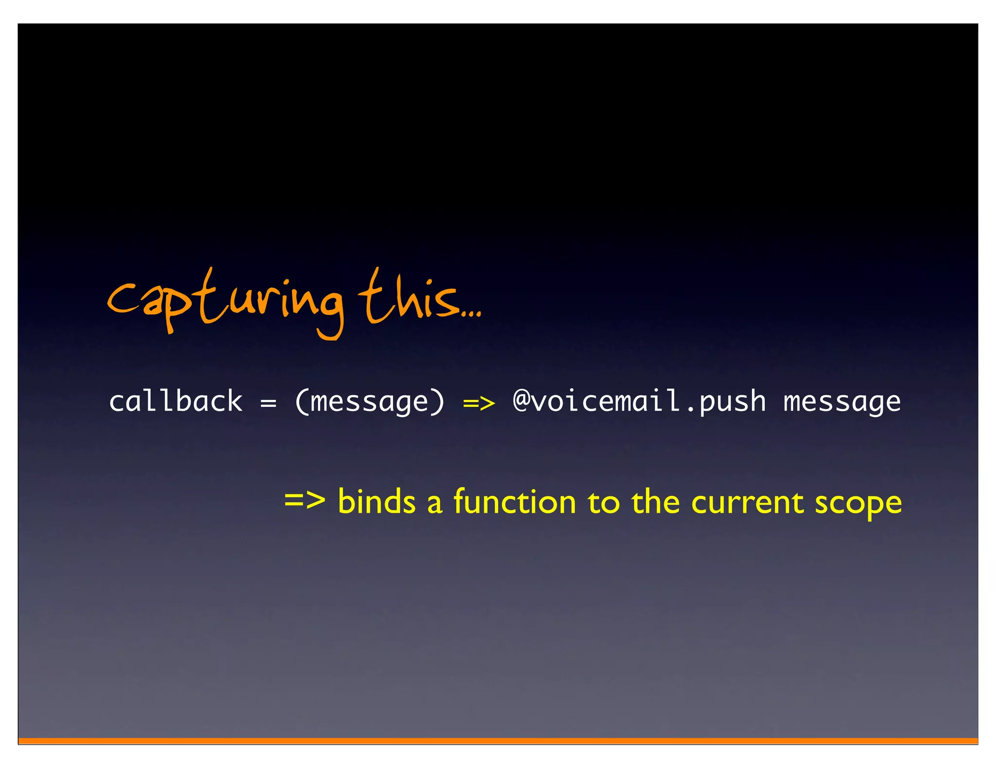Capturing this..
callback = (message) => @voicemail.push message


          => binds a function to the current scope
 