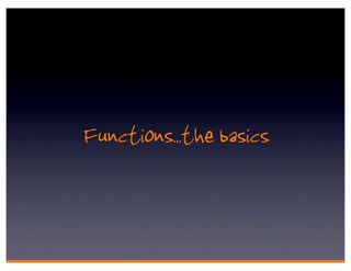 Functions.. the basics
 
