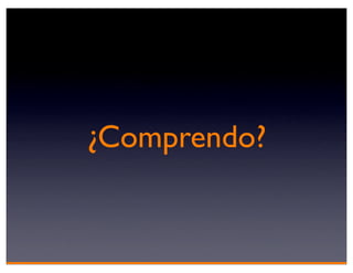 ¿Comprendo?
 