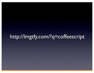 http://lmgtfy.com/?q=coffeescript
 
