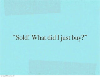 “Sold! What did I just buy?”




Sunday, 27 November, 11
 