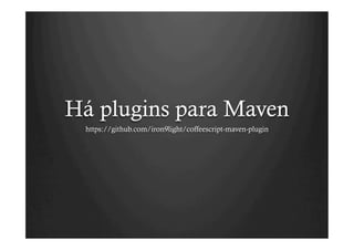 Há plugins para Maven
 https://github.com/iron9light/coffeescript-maven-plugin
 