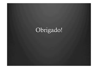 Obrigado!
 