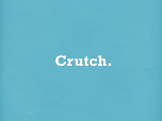 Crutch.

 