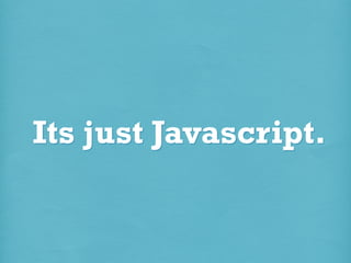 Its just Javascript.

 