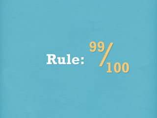 Rule:

/
100

99

 