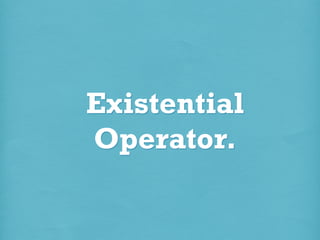 Existential
Operator.

 