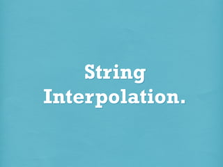 String
Interpolation.

 