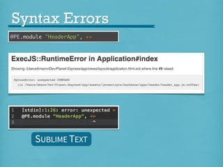 Syntax Errors
@PE.module "HeaderApp", +>

SUBLIME TEXT

 