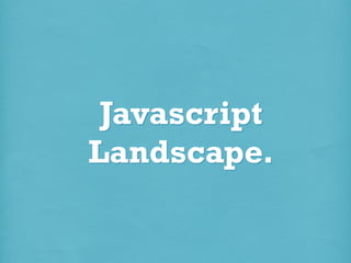 Javascript
Landscape.

 