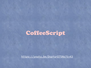 https://youtu.be/DspYurD75Ns?t=43
CoffeeScript
 