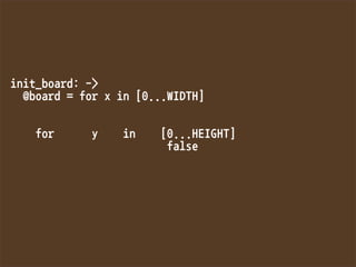 init_board:-
@board=forxin[0...WIDTH]


foryin[0...HEIGHT]
false


 